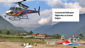 Nepal Ban Commercial Helicopter Flights in the Everest Region: Reasons, Impact, and Controversy